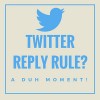 Twitter Reply Rule Duh Moment – What I Learned 2/12/16